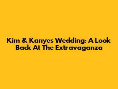 Kim & Kanye's Wedding: A Look Back At The Extravaganza