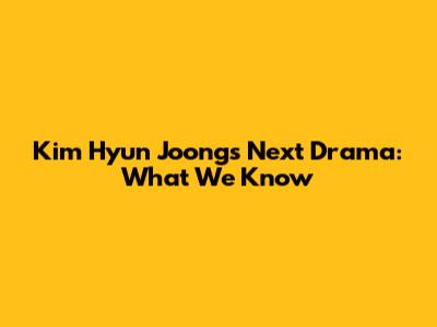 Kim Hyun Joong's Next Drama: What We Know