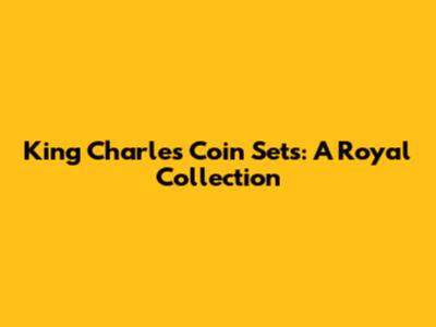King Charles Coin Sets: A Royal Collection