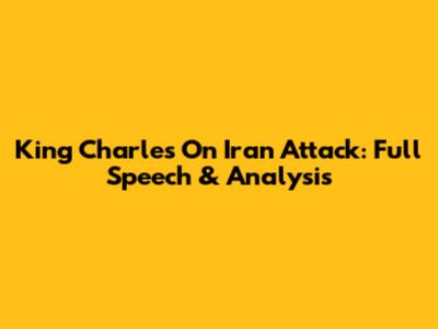 King Charles On Iran Attack: Full Speech & Analysis