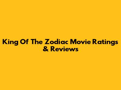 King Of The Zodiac Movie Ratings & Reviews