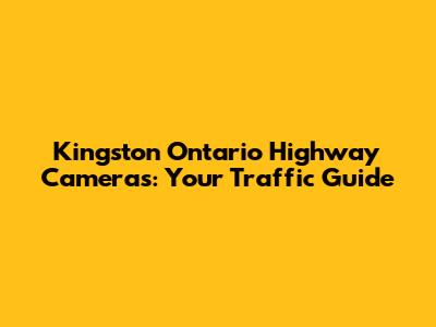 Kingston Ontario Highway Cameras: Your Traffic Guide