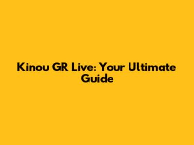 Kinou GR Live: Your Ultimate Guide