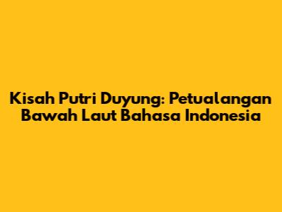 Kisah Putri Duyung: Petualangan Bawah Laut Bahasa Indonesia