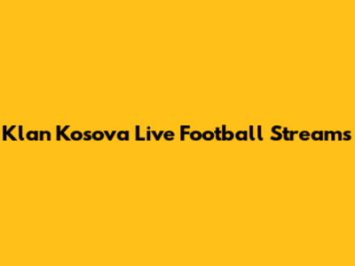Klan Kosova Live Football Streams
