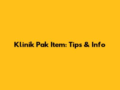 Klinik Pak Item: Tips & Info