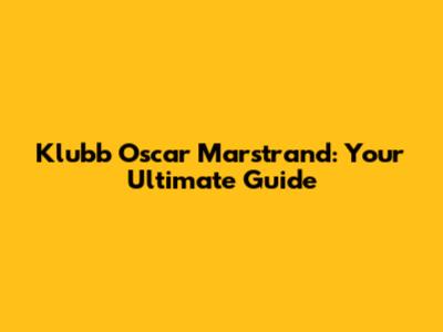 Klubb Oscar Marstrand: Your Ultimate Guide