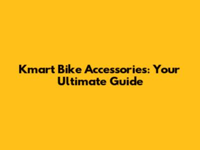 Kmart Bike Accessories: Your Ultimate Guide