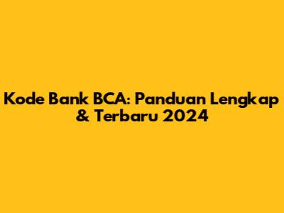 Kode Bank BCA: Panduan Lengkap & Terbaru 2024