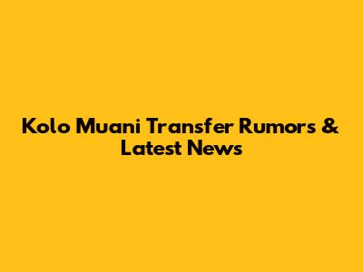 Kolo Muani Transfer Rumors & Latest News