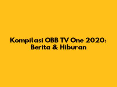 Kompilasi OBB TV One 2020: Berita & Hiburan