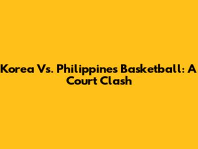 Korea Vs. Philippines Basketball: A Court Clash