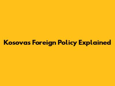 Kosova's Foreign Policy Explained