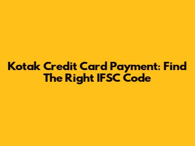 Kotak Credit Card Payment: Find The Right IFSC Code
