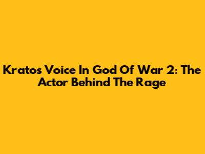 Kratos' Voice In God Of War 2: The Actor Behind The Rage