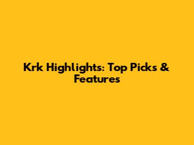 Krk Highlights: Top Picks & Features