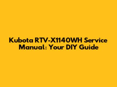 Kubota RTV-X1140WH Service Manual: Your DIY Guide
