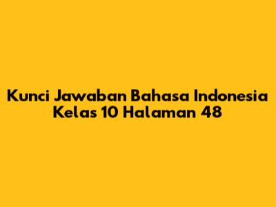 Kunci Jawaban Bahasa Indonesia Kelas 10 Halaman 48