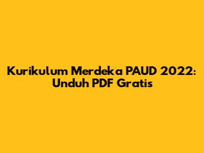 Kurikulum Merdeka PAUD 2022: Unduh PDF Gratis