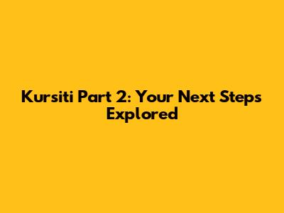Kursiti Part 2: Your Next Steps Explored