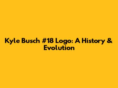 Kyle Busch #18 Logo: A History & Evolution