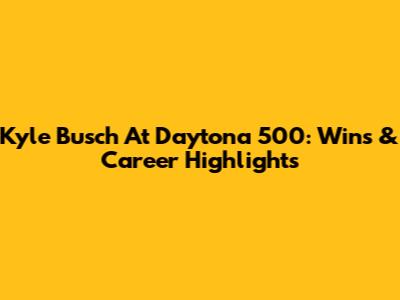 Kyle Busch At Daytona 500: Wins & Career Highlights