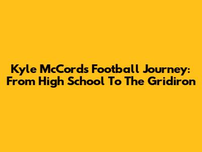 Kyle McCord's Football Journey: From High School To The Gridiron