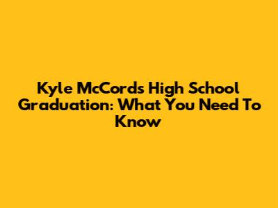 Kyle McCord's High School Graduation: What You Need To Know