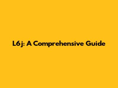 L6j: A Comprehensive Guide