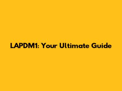 LAPDM1: Your Ultimate Guide