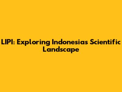 LIPI: Exploring Indonesia's Scientific Landscape