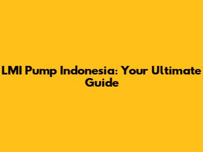 LMI Pump Indonesia: Your Ultimate Guide