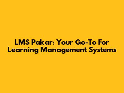 LMS Pakar: Your Go-To For Learning Management Systems