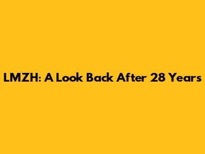 LMZH: A Look Back After 28 Years