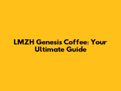 LMZH Genesis Coffee: Your Ultimate Guide