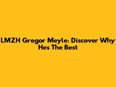 LMZH Gregor Meyle: Discover Why He's The Best