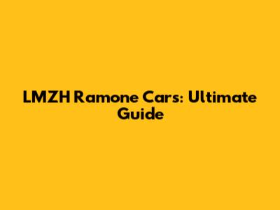 LMZH Ramone Cars: Ultimate Guide