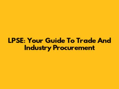 LPSE: Your Guide To Trade And Industry Procurement