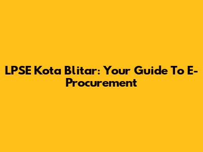LPSE Kota Blitar: Your Guide To E-Procurement