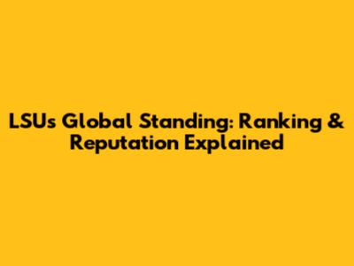 LSU's Global Standing: Ranking & Reputation Explained