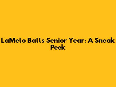 LaMelo Ball's Senior Year: A Sneak Peek