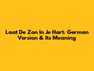 Laat De Zon In Je Hart: German Version & Its Meaning