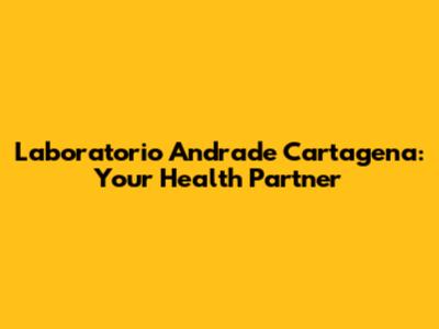 Laboratorio Andrade Cartagena: Your Health Partner
