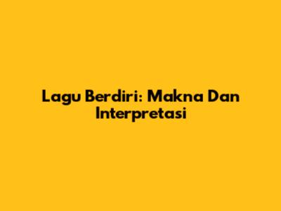 Lagu Berdiri: Makna Dan Interpretasi