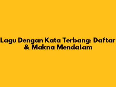 Lagu Dengan Kata 'Terbang': Daftar & Makna Mendalam