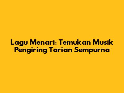 Lagu Menari: Temukan Musik Pengiring Tarian Sempurna