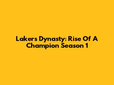 Lakers Dynasty: Rise Of A Champion Season 1