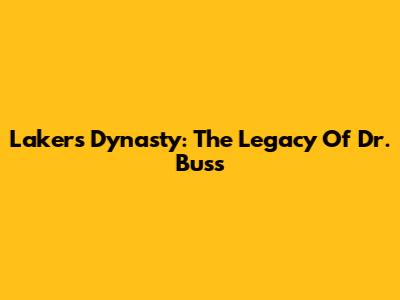 Lakers Dynasty: The Legacy Of Dr. Buss