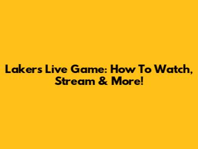 Lakers Live Game: How To Watch, Stream & More!