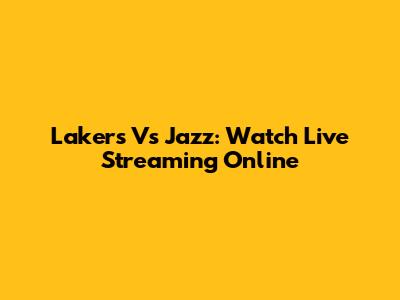 Lakers Vs Jazz: Watch Live Streaming Online